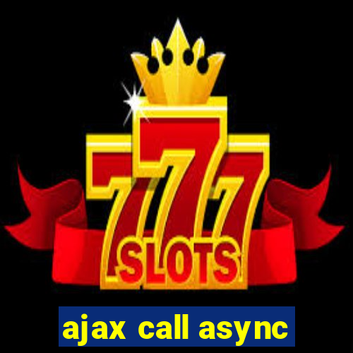 ajax call async